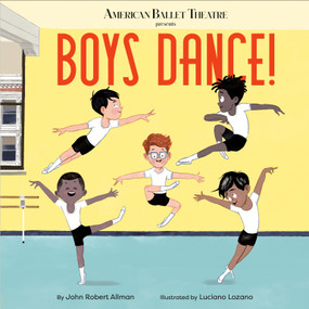 Boys Dance! (American Ballet Theatre) - 9780593181140 by John Robert Allman, Luciano Lozano, 9780593181140