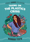 Taking on the Plastics Crisis by Hannah Testa, Ash Kwak Lukashevsky, 9780593223338