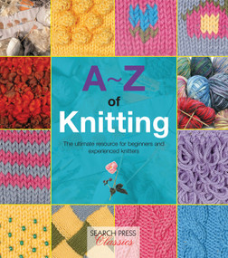 A-Z of Knitting (The ultimate resource for beginners and experienced knitters) by Country Bumpkin, 9781782211624