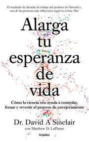 Alarga tu esperanza de vida: Cómo la ciencia nos ayuda a controlar, frenar y revertir el proceso de envejecimiento / Lifespan: Why .. (Spanish Edition) by David A. Sinclair , Matthew D. Laplante, 9788425357107
