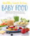 Healthy, Quick & Easy Baby Food (100 Naturally Wholesome, No-Fuss Purees, Finger Foods and Toddler Meals) by Kathryn Doherty, 9781465493408