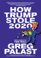 How Trump Stole 2020 (The Hunt for America's Vanished Voters) by Greg Palast, Ted Rall, 9781644210567