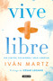 Vive + libre / Live + Free (Spanish Edition) by Ivan Martz, Dr. César Lozano, 9786073188753