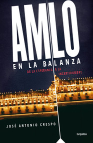 AMLO en la balanza / AMLO On the Scale (Spanish Edition) by José Antonio Crespo, 9786073190800