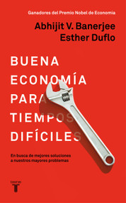 La buena economía para tiempos difíciles / Good Economics for Hard Times (Spanish Edition) by Esther Duflo, Abhijit Banerjee, 9788430619832