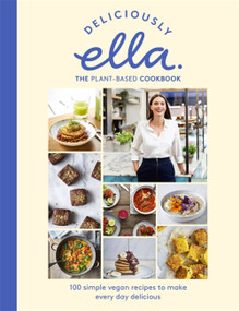 Deliciously Ella The Plant-Based Cookbook (100 Simple Vegan Recipes to Make Every Day Delicious) by Ella Mills (Woodward), 9781473639218