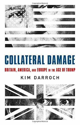 Collateral Damage (Britain, America, and Europe in the Age of Trump) - 9781541751019 by Kim Darroch, 9781541751019