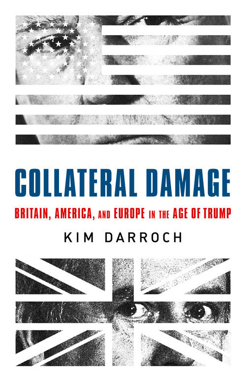 Collateral Damage (Britain, America, and Europe in the Age of Trump) - 9781541751019 by Kim Darroch, 9781541751019