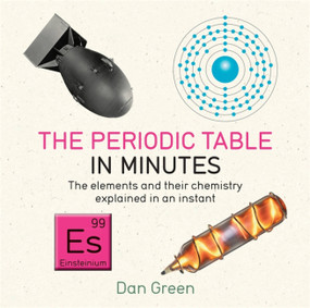 Periodic Table in Minutes by Dan Green, 9781784296056