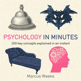 Psychology in Minutes (200 Key Concepts Explained in an Instant) by Marcus Weeks, 9781848667211