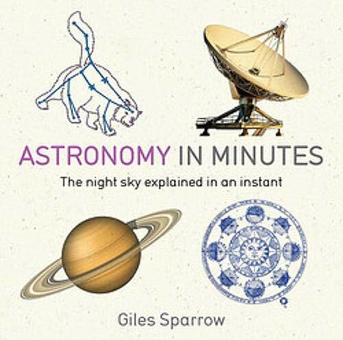 Astronomy in Minutes (The night sky explained in an instant) by Giles Sparrow, 9781848667235