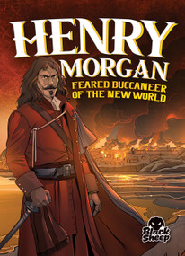 Henry Morgan: Feared Buccaneer of the New World by Blake Hoena, Tate Yotter, Gerardo Sandoval, 9781644873038