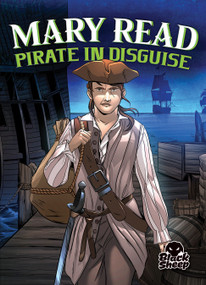 Mary Read: Pirate in Disguise by Christina Leaf, Tate Yotter, Gerardo Sandoval, 9781644873045