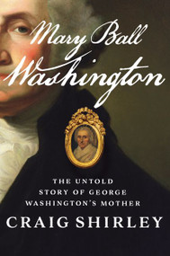 Mary Ball Washington (The Untold Story of George Washington's Mother) - 9780062456526 by Craig Shirley, 9780062456526