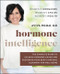 Hormone Intelligence (The Complete Guide to Calming Hormone Chaos and Restoring Your Body's Natural Blueprint for Well-Being) by Aviva Romm, M.D., 9780062796219