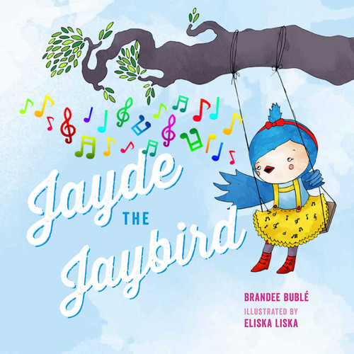 Jayde the Jaybird by Brandee  Bublé, Eliska Liska, 9781927018699