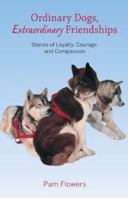 Ordinary Dogs, Extraordinary Friendships (Stories of Loyalty, Courage, and Compassion) - 9780882409160 by Pam Flowers, Jason Baskin, 9780882409160