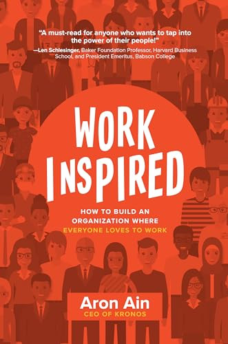 WorkInspired: How to Build an Organization Where Everyone Loves to Work by Aron Ain, 9781260136173