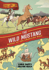 History Comics: The Wild Mustang (Horses of the American West) - 9781250174284 by Chris Duffy, Falynn Koch, 9781250174284