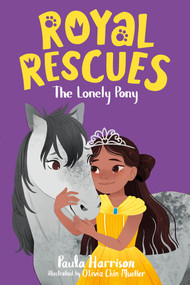 Royal Rescues #4: The Lonely Pony by Paula Harrison, Olivia Chin Mueller, 9781250259295