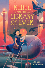 Rebel in the Library of Ever - 9781250763372 by Zeno Alexander, 9781250763372