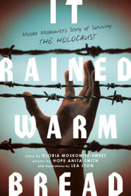 It Rained Warm Bread (Moishe Moskowitz's Story of Surviving the Holocaust) by Gloria Moskowitz-Sweet, Hope Anita Smith, Lea Lyon, 9781250762740