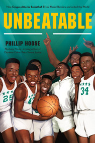 Unbeatable (How Crispus Attucks Basketball Broke Racial Barriers and Jolted the World) - 9781250780706 by Phillip Hoose, 9781250780706