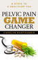 Pelvic Pain Game Changer (6 Steps to a Healthier You) by Carolyn Marthano'ir, 9781631950612