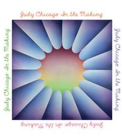 Judy Chicago: In The Making by Judy Chicago, Claudia Schmuckli, Jenni Sorkin, Janna Keegan, Thomas P. Campbell, 9780500094327
