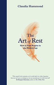 The Art of Rest (How to Find Respite in the Modern Age) by Claudia Hammond, 9781786892805