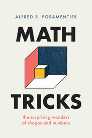 Math Tricks (The Surprising Wonders of Shapes and Numbers) by Alfred S. Posamentier, 9781633886643
