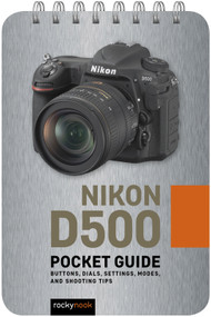 Nikon D500: Pocket Guide (Buttons, Dials, Settings, Modes, and Shooting Tips) by Rocky Nook, 9781681985053