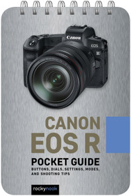 Canon EOS R: Pocket Guide (Buttons, Dials, Settings, Modes, and Shooting Tips) by Rocky Nook, 9781681985091