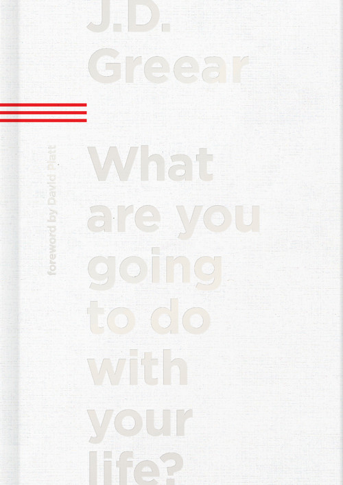 What Are You Going to Do with Your Life? by J.D. Greear, 9781087709291