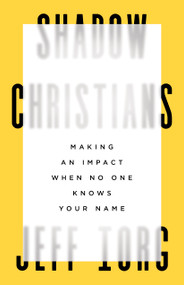 Shadow Christians (Making an Impact When No One Knows Your Name) by Jeff Iorg, 9781535999090
