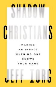 Shadow Christians (Making an Impact When No One Knows Your Name) by Jeff Iorg, 9781535999090