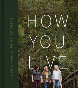 How You Live (Lessons Learned from Point of Grace) by Point of Grace, Leigh Cappillino, Shelley Breen, Denise Jones, 9781535984737