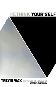 Rethink Your Self (The Power of Looking Up Before Looking In) by Trevin Wax, 9781535995634