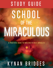 School of the Miraculous Study Guide (A Practical Guide to Walking in Daily Miracles) by Kynan Bridges, 9781641235648