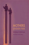 Mothers Under Fire: Mothering in Conflict Areas by Tatjana Takseva, 9781926452173