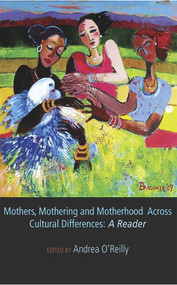 Mothers, Mothering and Motherhood Across Cultural Differences - A Reader by Andrea O'Reilly, 9781927335390