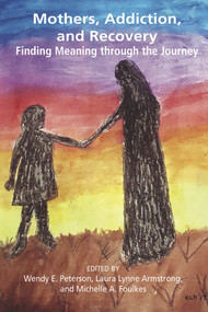 Mothers, Addiction and Recovery by Wendy Peterson, 9781772581683