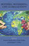 Mothers, Mothering and Globalization by Silva Dorsia Smith, 9781772581324