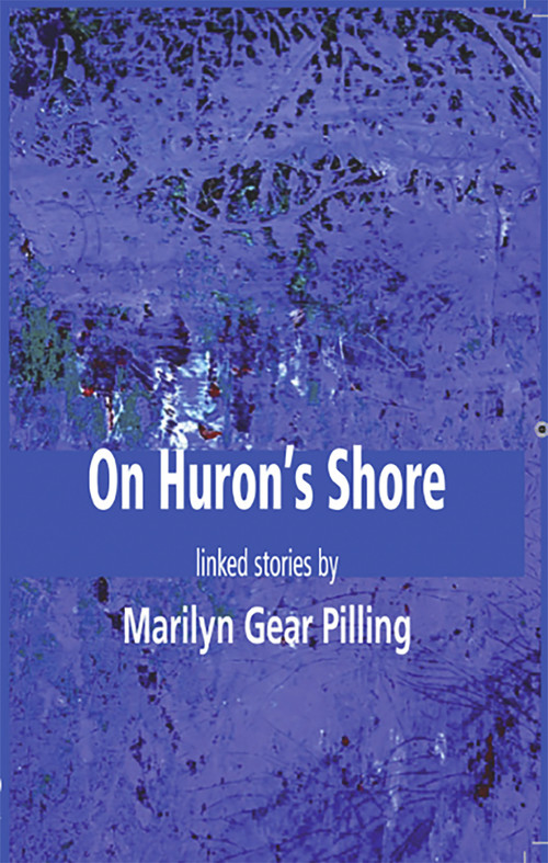 On Huron's Shore by Pilling Marilyn Gear, 9781927335345