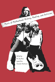 Music of Motherhood: History, Healing, Activism by Rose M Joy, 9781772581348