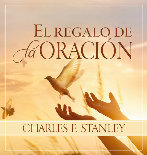 El  regalo de la oración (Spanish Edition) by Charles F. Stanley, 9780829746334