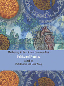 Mothering in East Asian Communities;Politics and Practices by Patti Duncan, 9781927335246