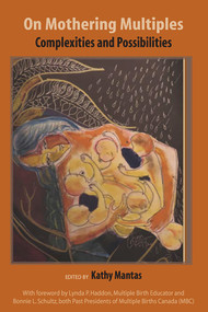 On Mothering Multiples: Complexities and Possibilities by Kathy Mantas, 9781926452784