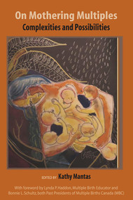 On Mothering Multiples: Complexities and Possibilities by Kathy Mantas, 9781926452784