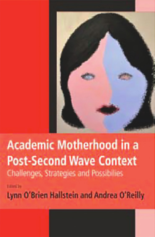 Academic Motherhood in a Post Second Wave Context by Hallstein Lynn O'Brien, 9780986667190